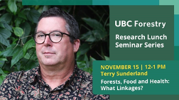 Terry presented at the UBC Forestry Research Seminar on Forests, Food, and Health